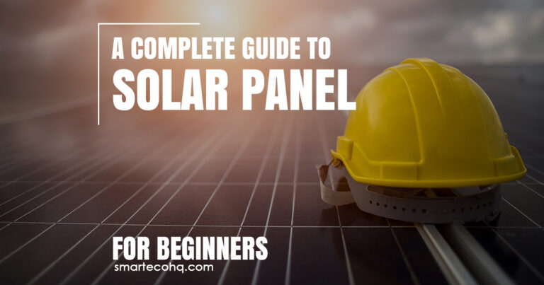 Solar 101 : A Complete Guide to Solar Panels for Beginners