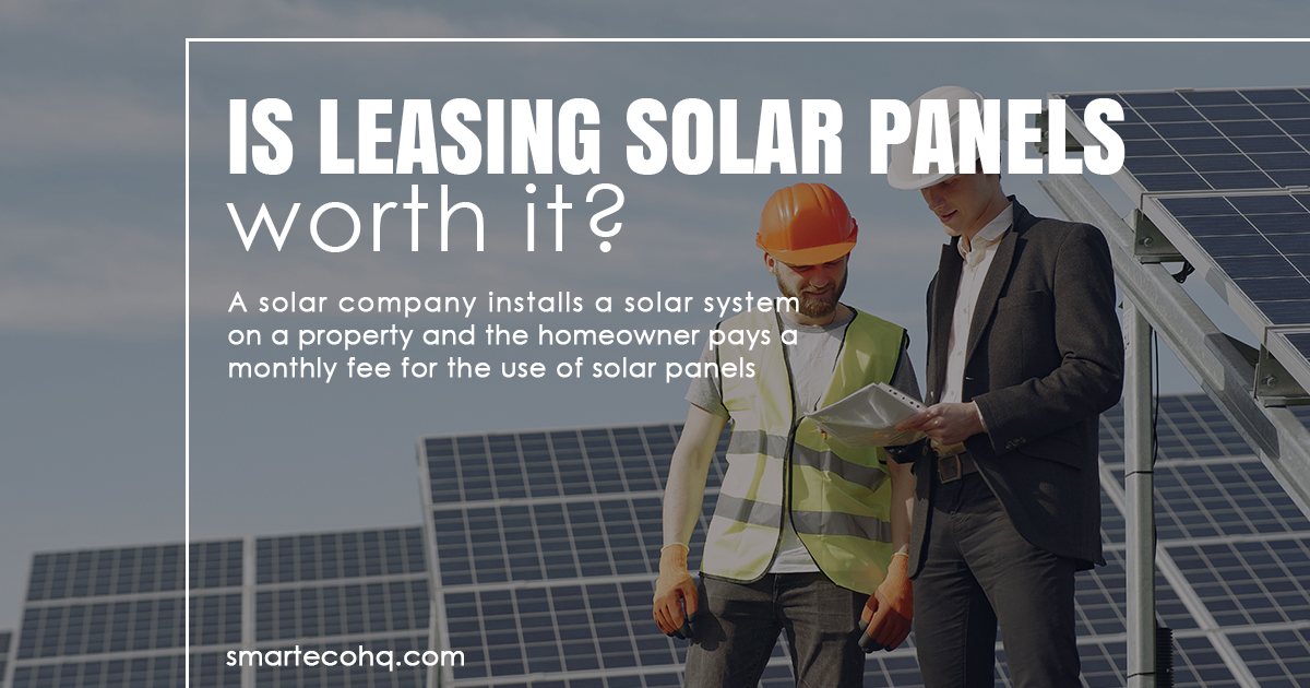 Is leasing solar panel worth it?
